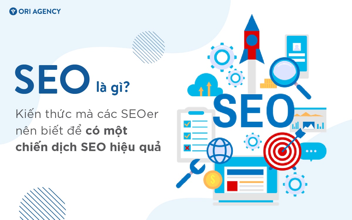 SEO là gì? Kiến thức mà các SEOer nên biết để có một chiến dịch SEO Website hiệu quả 
