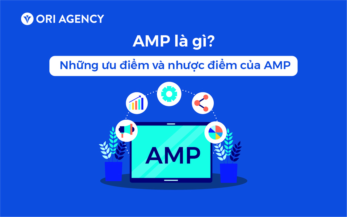 AMP là gì? Những ưu điểm và nhược điểm của Accelerated Mobile Pages