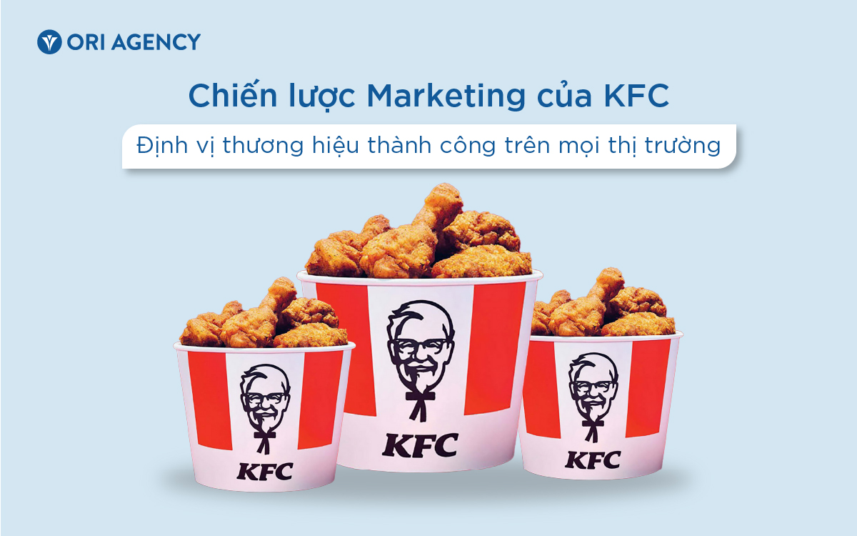 Phân tích chiến lược Marketing của KFC: Định vị thương hiệu THÀNH CÔNG trên thị trường