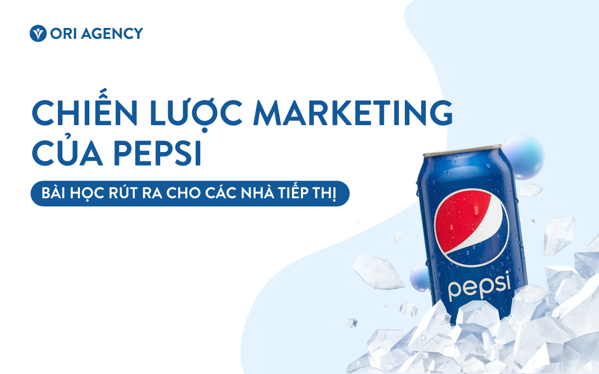 Chiến lược Marketing của Pepsi & Bài học rút ra cho các nhà tiếp thị