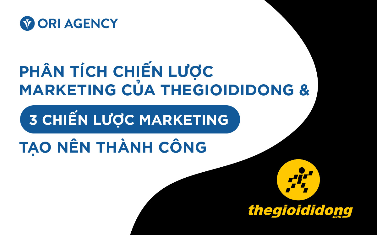  Phân tích chiến lược marketing của thegioididong & 3 chiến lược Marketing tạo nên thành công