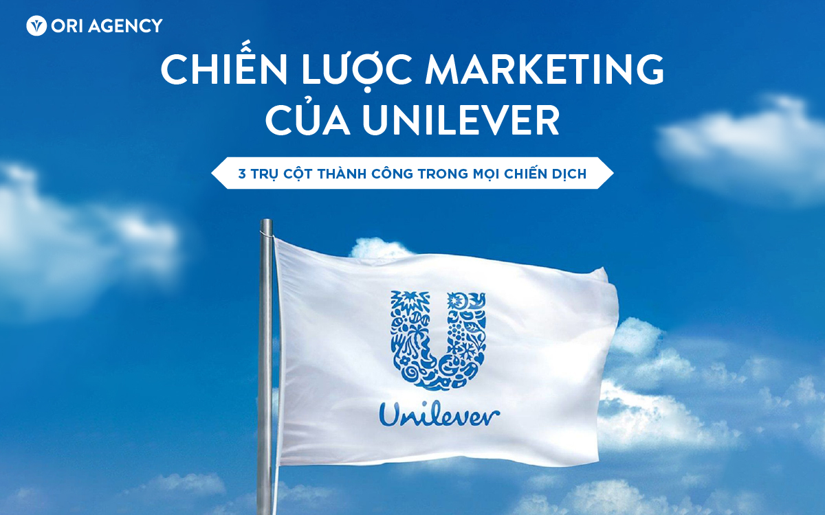 Chiến lược Marketing của Unilever: 3 trụ cột thành công trong mọi chiến dịch  
