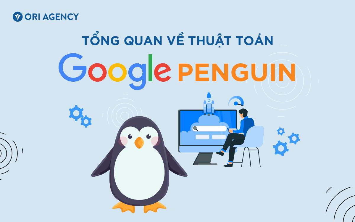Google Penguin là gì? Tổng quan chi tiết về thuật toán Google Penguin