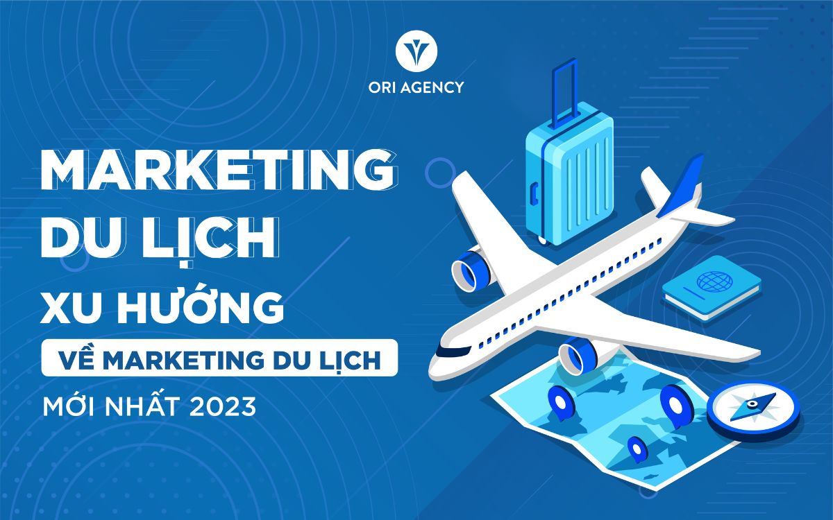 Marketing ngành du lịch: Xu hướng về marketing du lịch mới nhất 2023