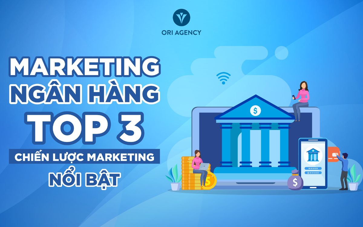 Marketing ngân hàng: Top 3 chiến lược Marketing nổi bật