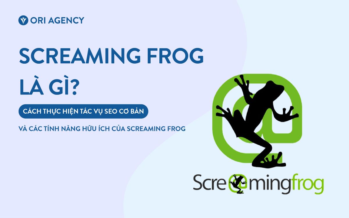Screaming frog là gì? Cách thực hiện tác vụ SEO cơ bản và các tính năng hữu ích của Screaming Frog